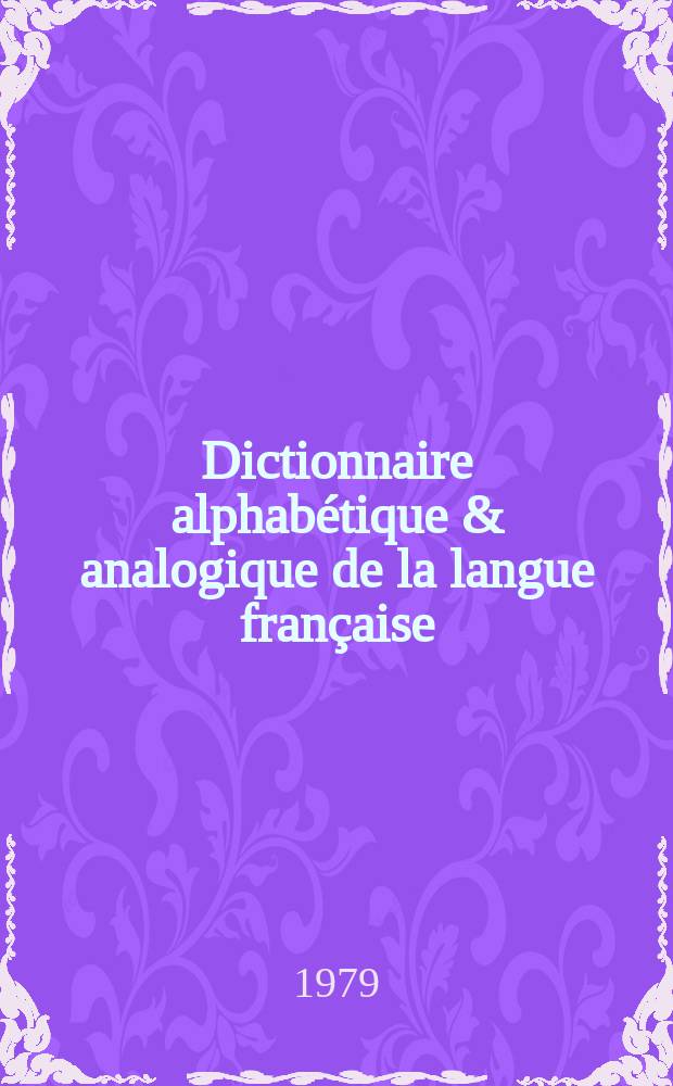 Dictionnaire alphabétique & analogique de la langue française
