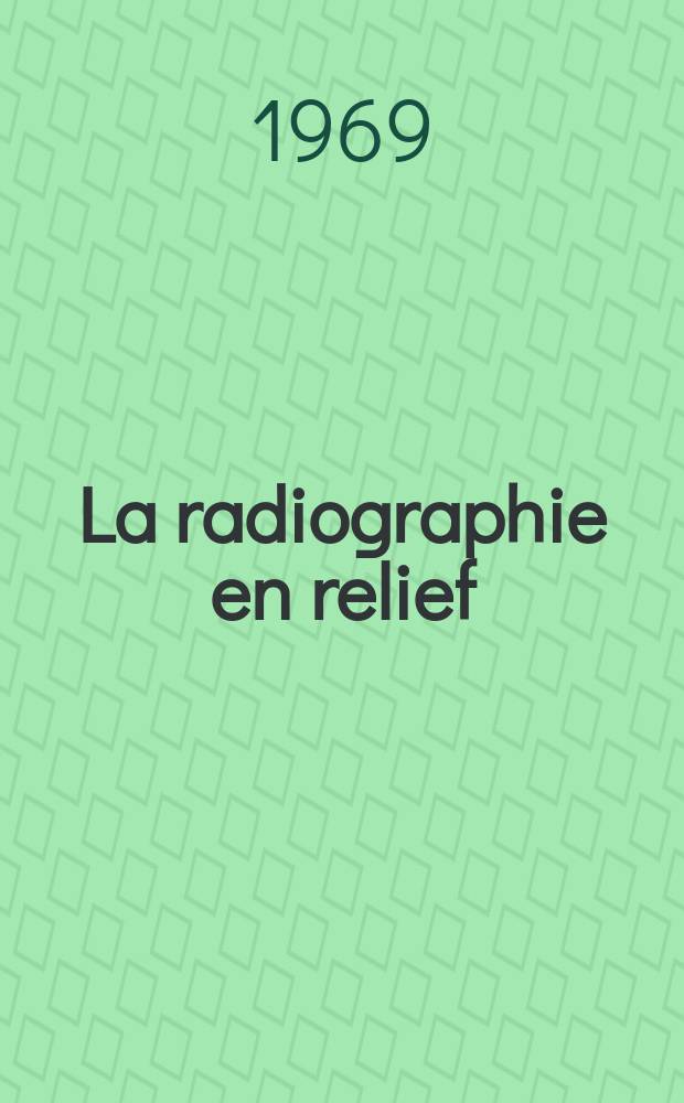 La radiographie en relief : Principes, applications, exp&eacute;rimentations : Th&egrave;se ..