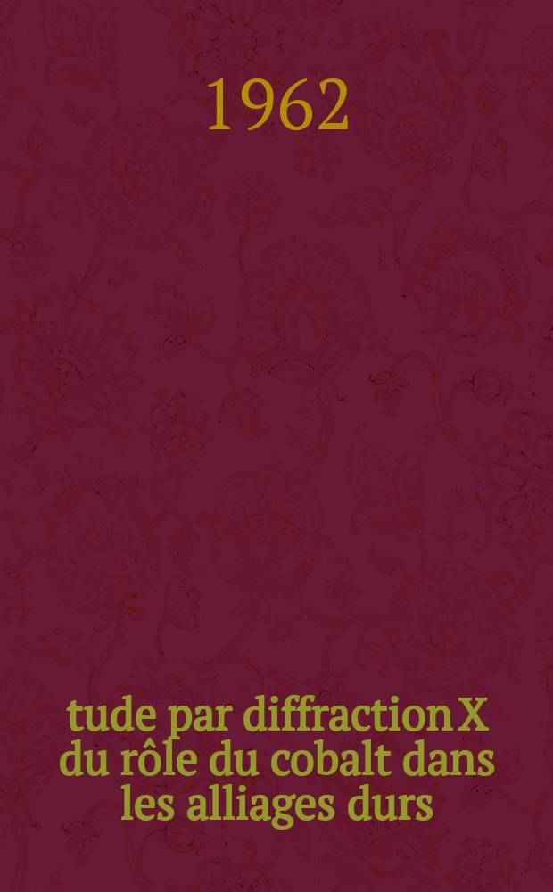 Étude par diffraction X du rôle du cobalt dans les alliages durs: 1-re thèse; Propositions données par la Faculté: 2-e thèse: Thèses présentées à ... l'Univ. de Lyon ... / par Raymond Rivière ..