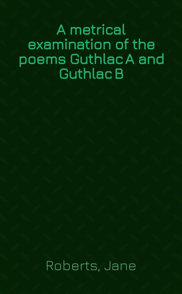A metrical examination of the poems Guthlac A and Guthlac B