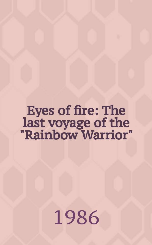Eyes of fire : The last voyage of the "Rainbow Warrior"