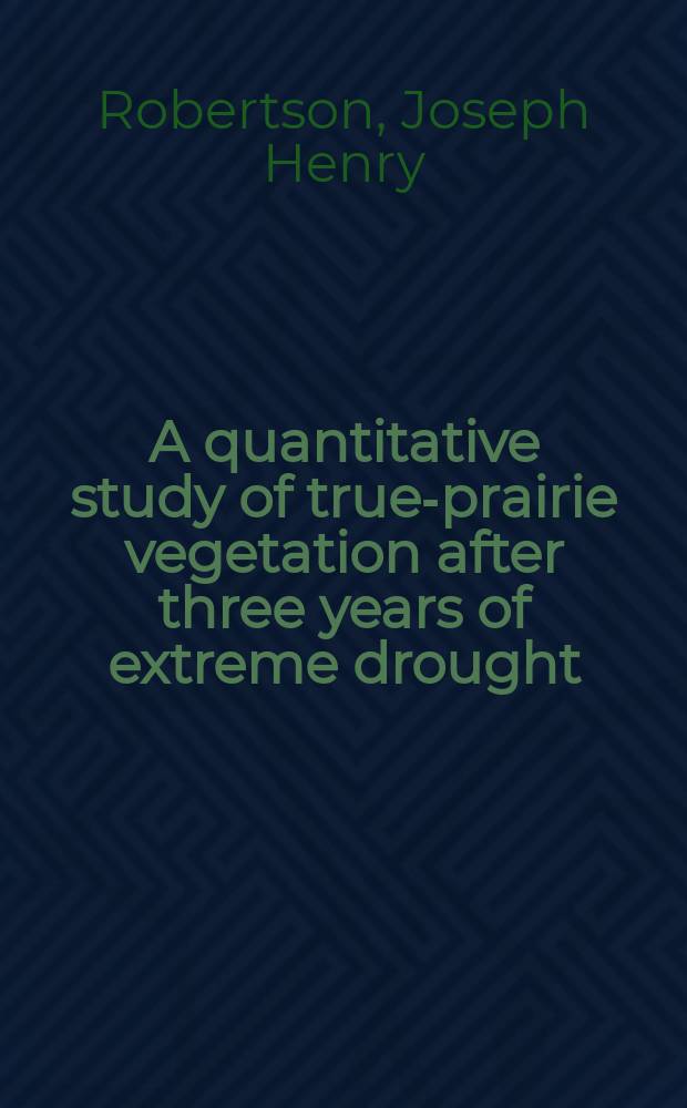 A quantitative study of true-prairie vegetation after three years of extreme drought