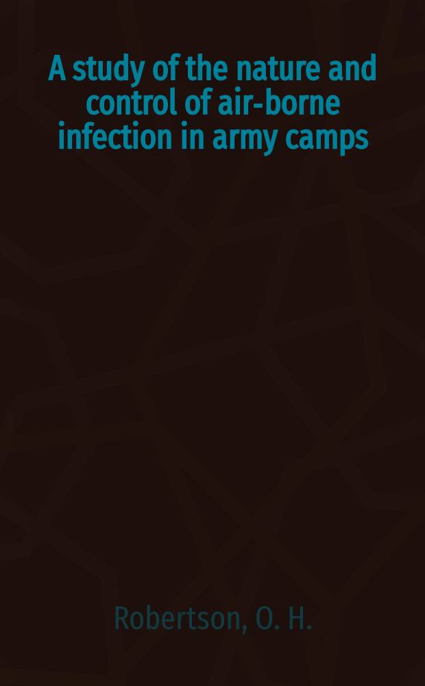 A study of the nature and control of air-borne infection in army camps