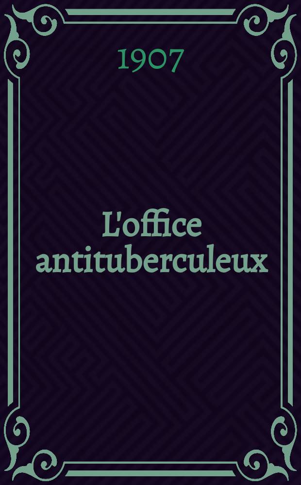L'office antituberculeux : Conception nouvelle de la lutte antituberculeuse