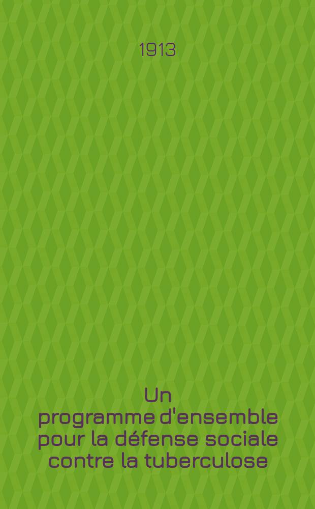 Un programme d'ensemble pour la défense sociale contre la tuberculose