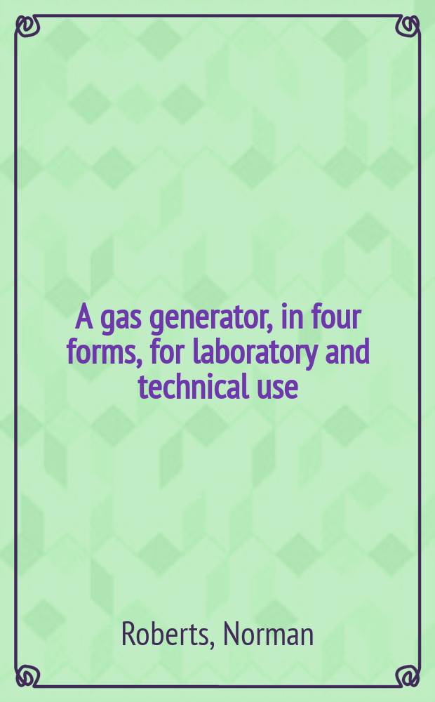 A gas generator, in four forms, for laboratory and technical use