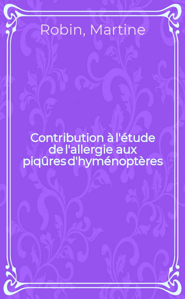 Contribution à l'étude de l'allergie aux piqûres d'hyménoptères : Thèse ..
