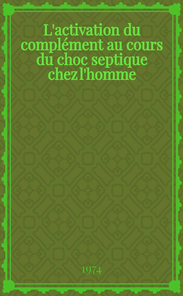 L'activation du compl&eacute;ment au cours du choc septique chez l'homme : Th&egrave;se ..