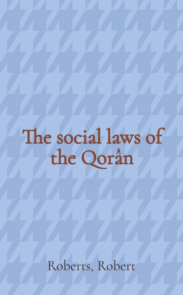 The social laws of the Qorân : Considered a. compared with those of the Hebrew a. other ancient codes