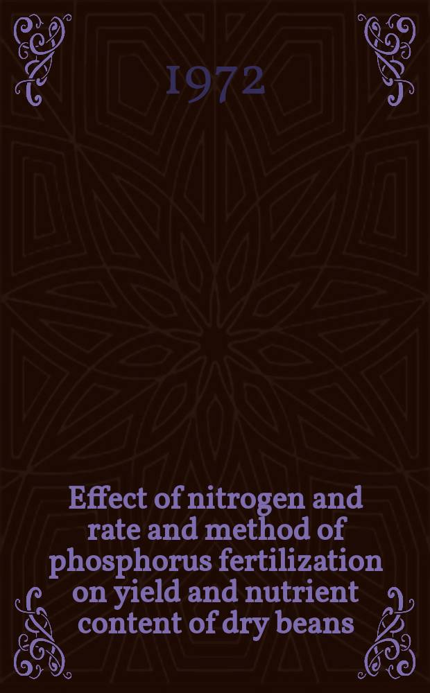 Effect of nitrogen and rate and method of phosphorus fertilization on yield and nutrient content of dry beans