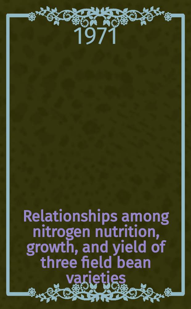 Relationships among nitrogen nutrition, growth, and yield of three field bean varieties