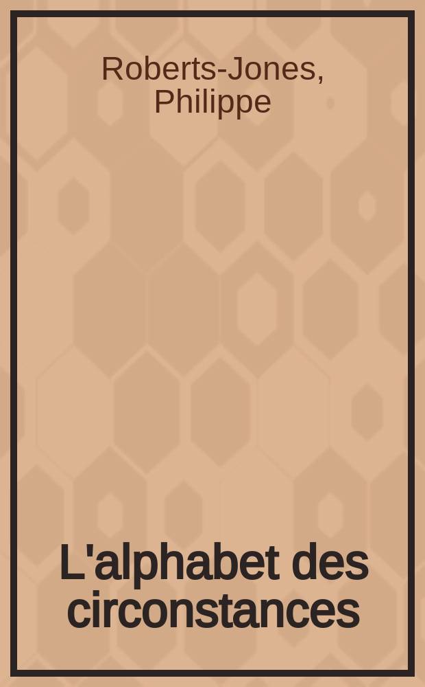 L'alphabet des circonstances : Essais sur l'art des XIXe et XXe siècles