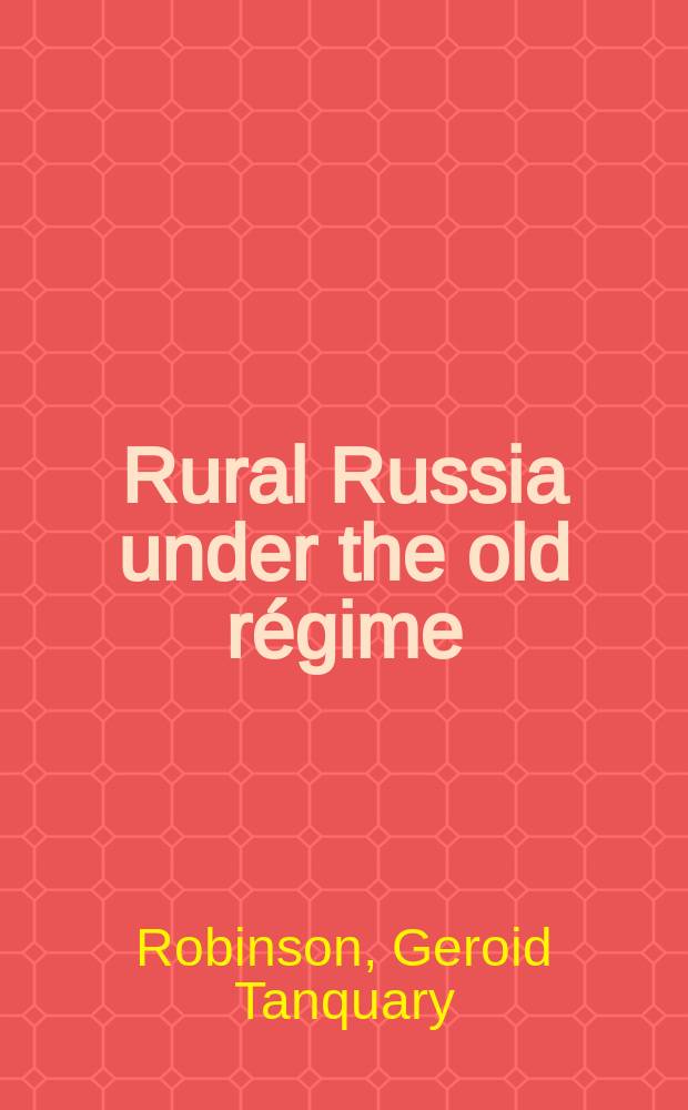 Rural Russia under the old r&eacute;gime : A history of the landlord-peasant world a. a prologue to the peasant revolution of 1917