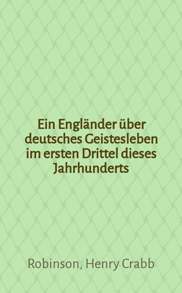 Ein Engländer über deutsches Geistesleben im ersten Drittel dieses Jahrhunderts