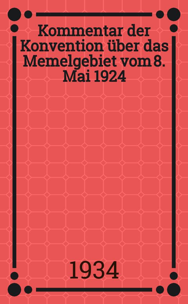 Kommentar der Konvention &uuml;ber das Memelgebiet vom 8. Mai 1924 : Bd. 1-2