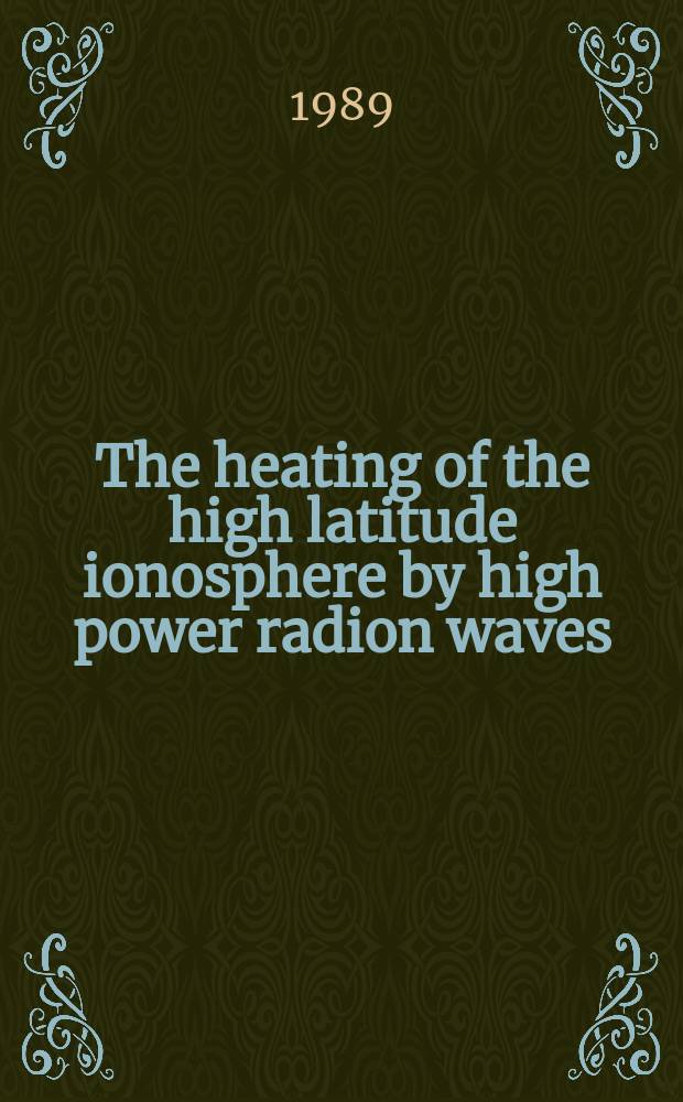 The heating of the high latitude ionosphere by high power radion waves