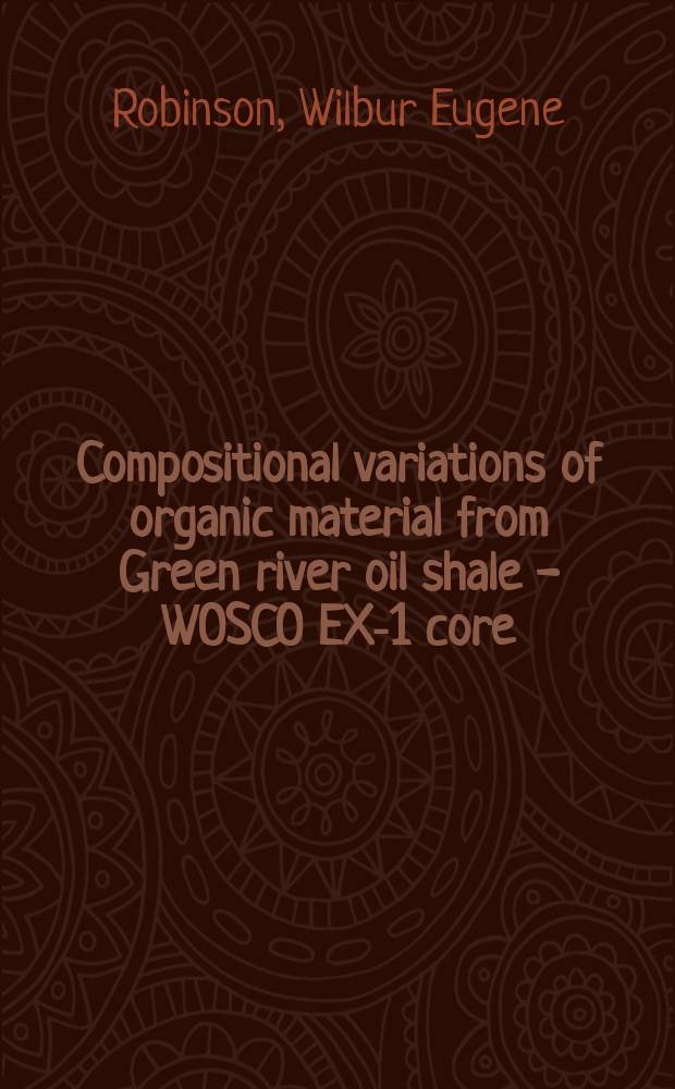 Compositional variations of organic material from Green river oil shale - WOSCO EX-1 core (Utah)