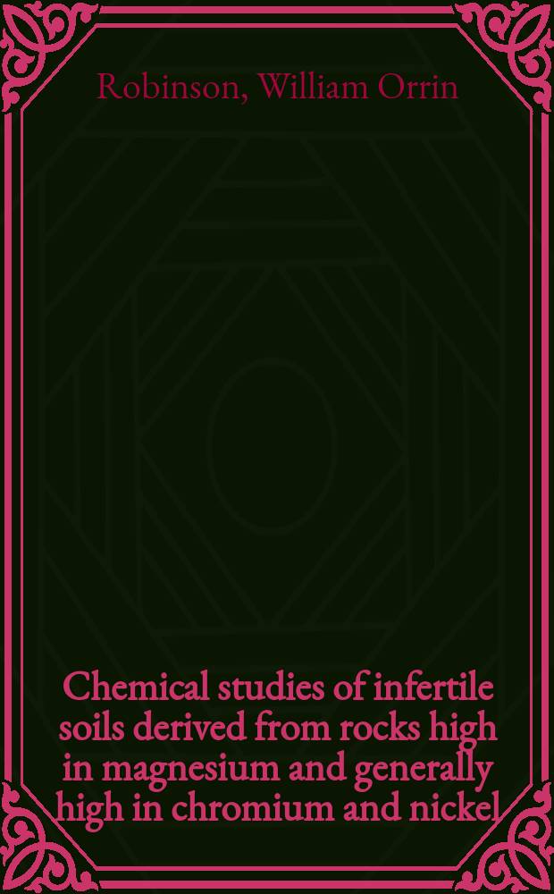 ... Chemical studies of infertile soils derived from rocks high in magnesium and generally high in chromium and nickel