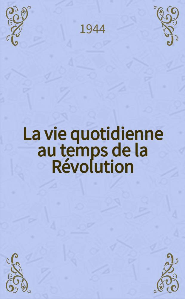 La vie quotidienne au temps de la R&eacute;volution
