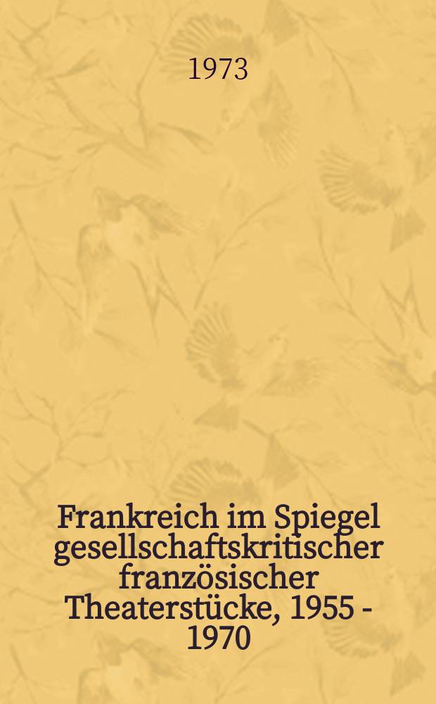 Frankreich im Spiegel gesellschaftskritischer französischer Theaterstücke, 1955 - 1970