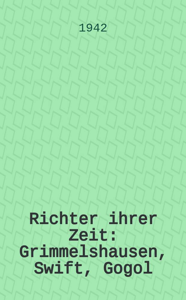 Richter ihrer Zeit : Grimmelshausen, Swift, Gogol