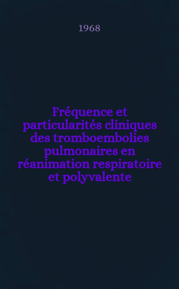 Fréquence et particularités cliniques des tromboembolies pulmonaires en réanimation respiratoire et polyvalente : Thèse ..