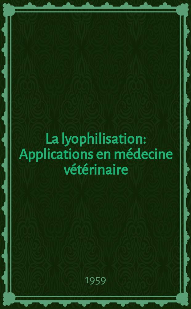 La lyophilisation : Applications en médecine vétérinaire : Thèse pour le doctorat vétérinaire (diplôme d'État) ..
