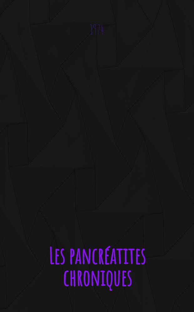 Les pancréatites chroniques : Rapport avec la pancréatite aiguë : Limites, intrications, filiations : Thèse ..