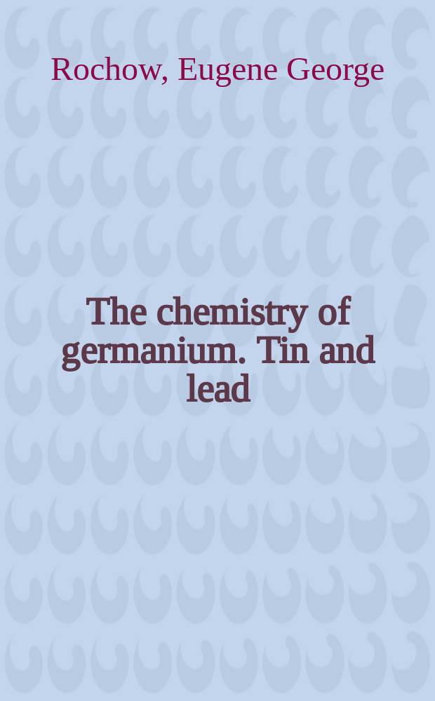The chemistry of germanium. Tin and lead