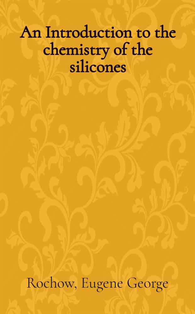 An Introduction to the chemistry of the silicones