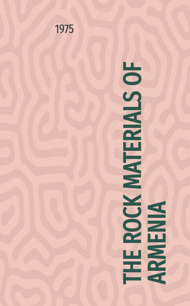 The rock materials of Armenia : Prep. for ed. by the Research inst. of stone and silicates