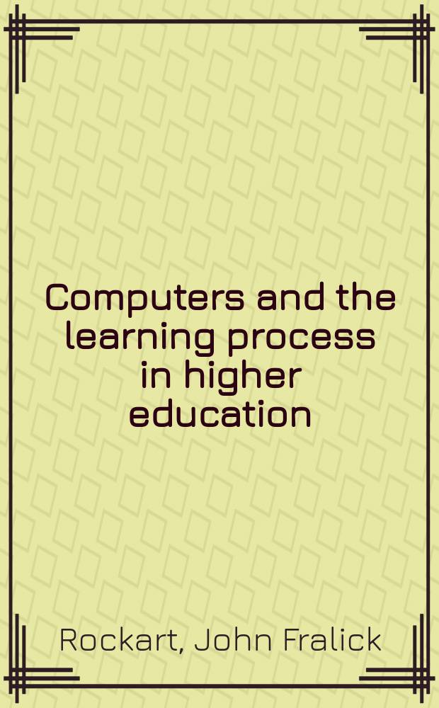 Computers and the learning process in higher education : A rep. prep. for the Carnegie commiss. on higher education