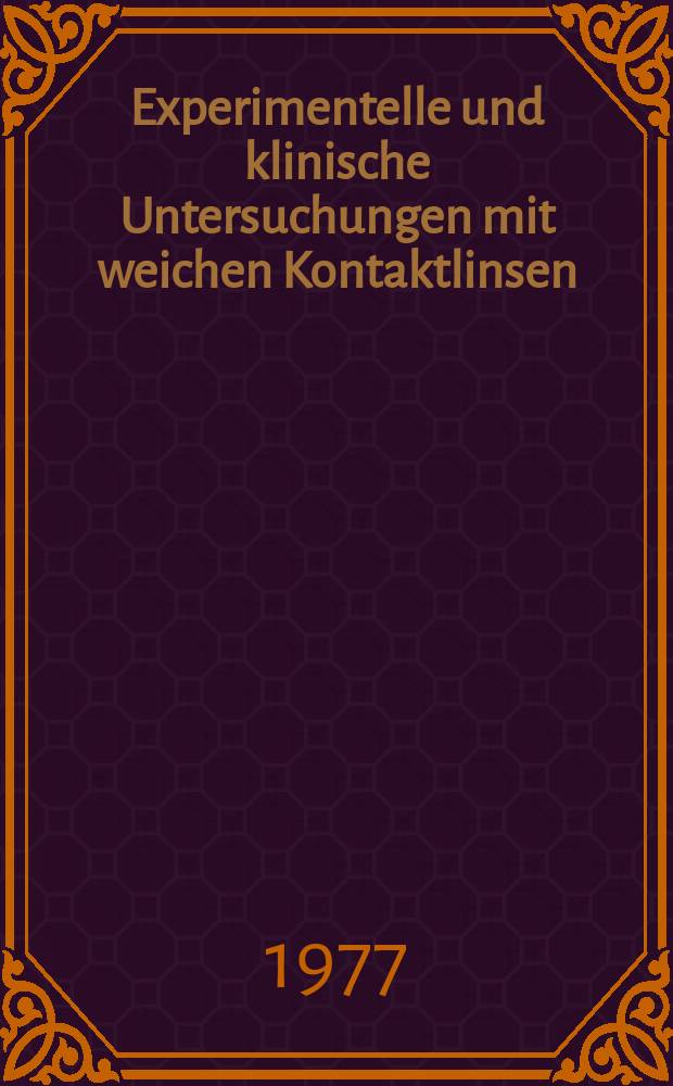 Experimentelle und klinische Untersuchungen mit weichen Kontaktlinsen : Inaug.-Diss. ... der Med. Fak. der ... Univ. Mainz ..