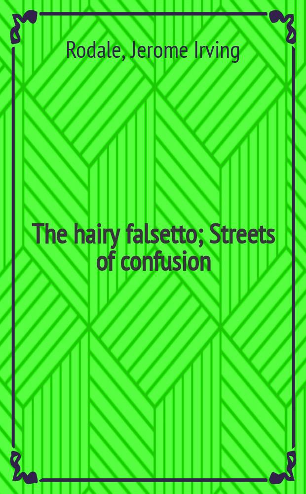 The hairy falsetto; Streets of confusion; The man of the bridge: Three plays / By J. I. Rodale