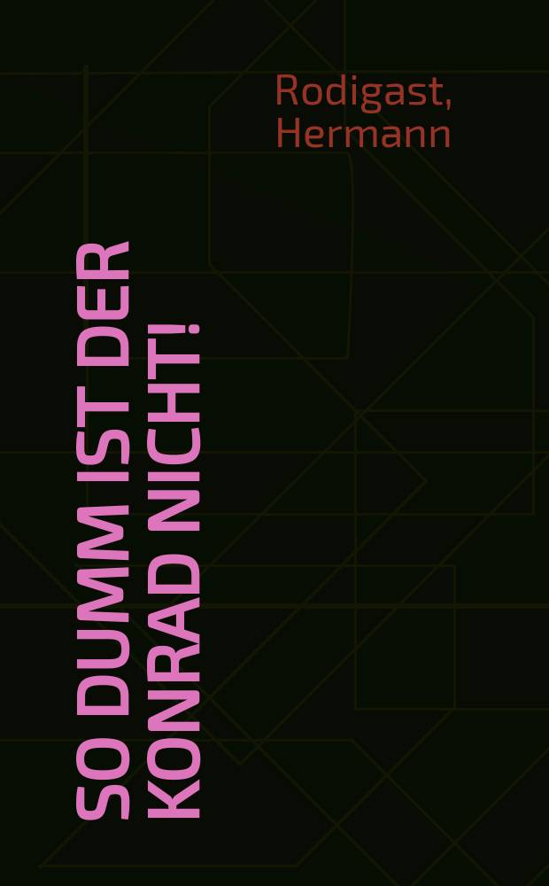 So dumm ist der Konrad nicht! : Ein heiteres Laienspiel für Kinder