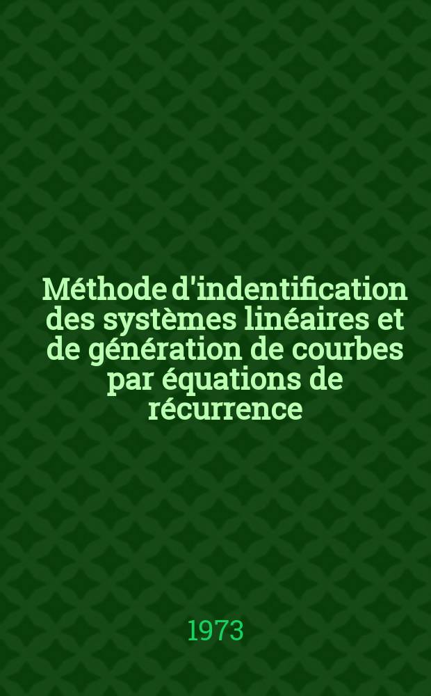 Méthode d'indentification des systèmes linéaires et de génération de courbes par équations de récurrence : Thèse ..