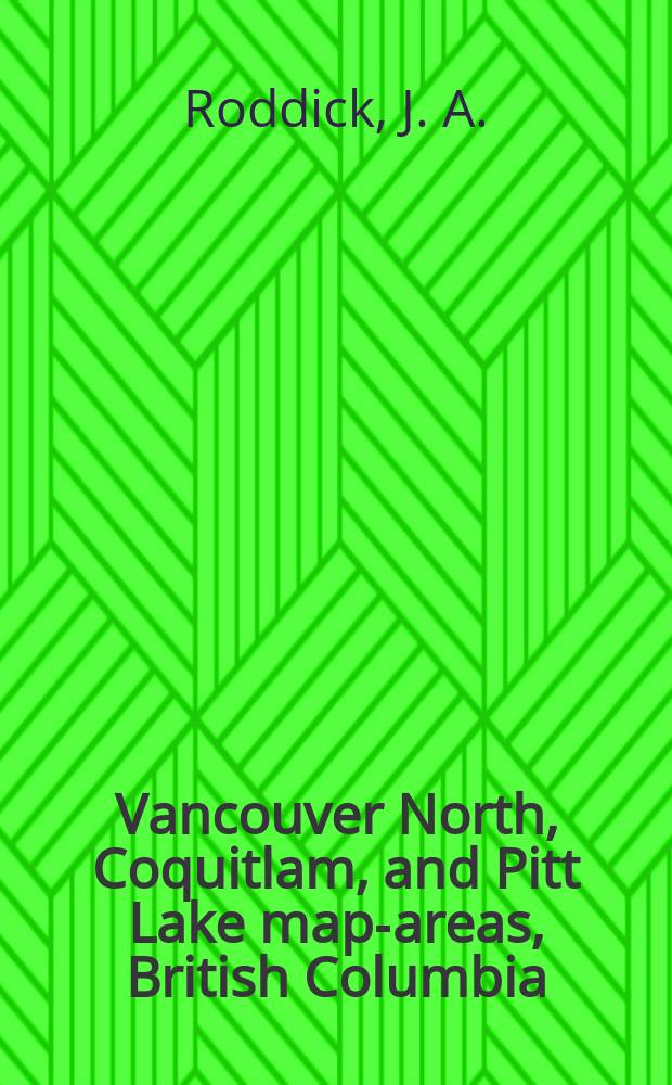 Vancouver North, Coquitlam, and Pitt Lake map-areas, British Columbia : With special emphasis on the evolution of the plutonic rocks