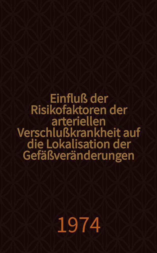 Einfluß der Risikofaktoren der arteriellen Verschlußkrankheit auf die Lokalisation der Gefäßveränderungen : Untersuchungen an 233 arteriographierten männlichen Patienten : Inaug.-Diss. ... der Med. Fak. der ... Univ. Gießen