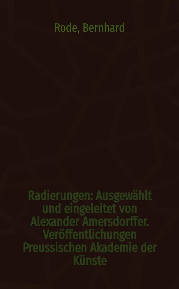 Radierungen : Ausgewählt und eingeleitet von Alexander Amersdorffer. Veröffentlichungen Preussischen Akademie der Künste