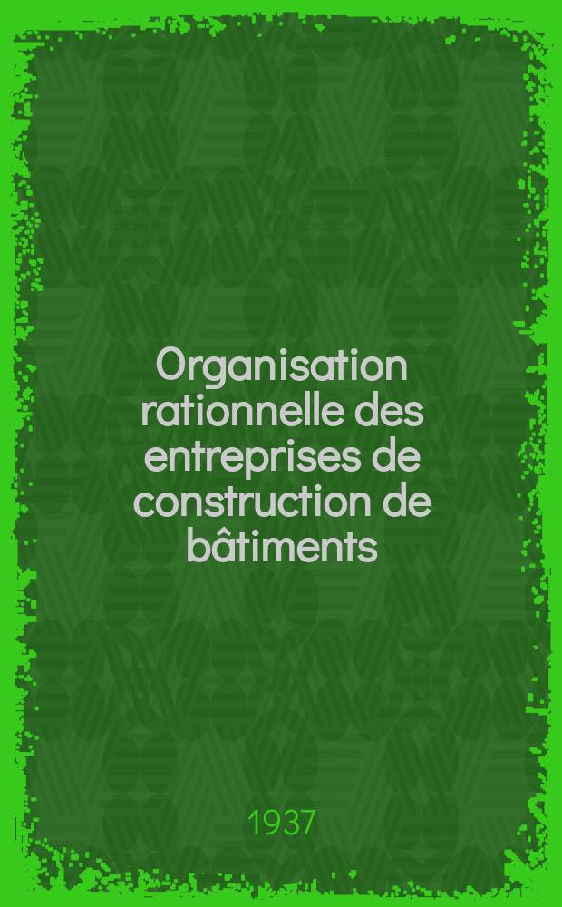 Organisation rationnelle des entreprises de construction de b&acirc;timents