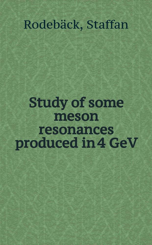 Study of some meson resonances produced in 4 GeV/c π⁻ϱ interactions : Akad. avh