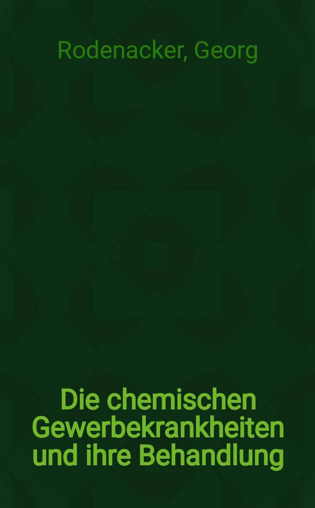 Die chemischen Gewerbekrankheiten und ihre Behandlung