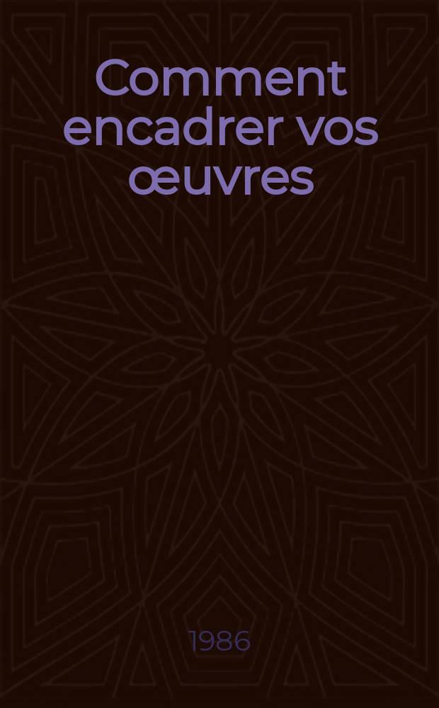 Comment encadrer vos œuvres : Technique, matériel