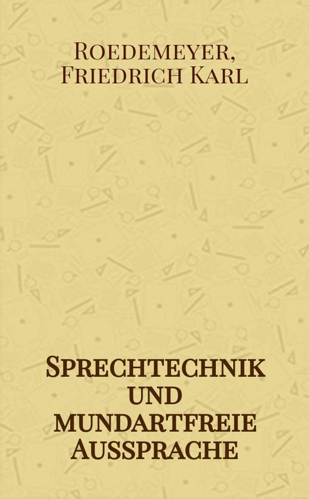 Sprechtechnik und mundartfreie Aussprache : Ein Leitfaden f&uuml;r Lehrende und Lernende : Unter besonderer Ber&uuml;cksichtigung der Atemfragen