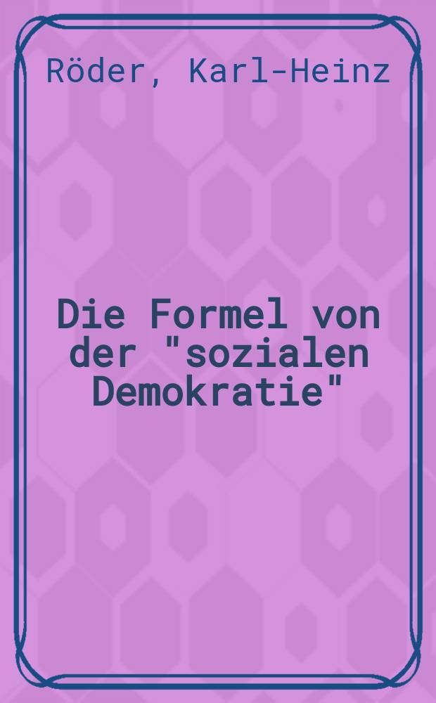 Die Formel von der "sozialen Demokratie" : Staat und Demokratie in der Ideologie des Sozialreformismus