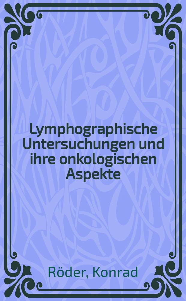Lymphographische Untersuchungen und ihre onkologischen Aspekte