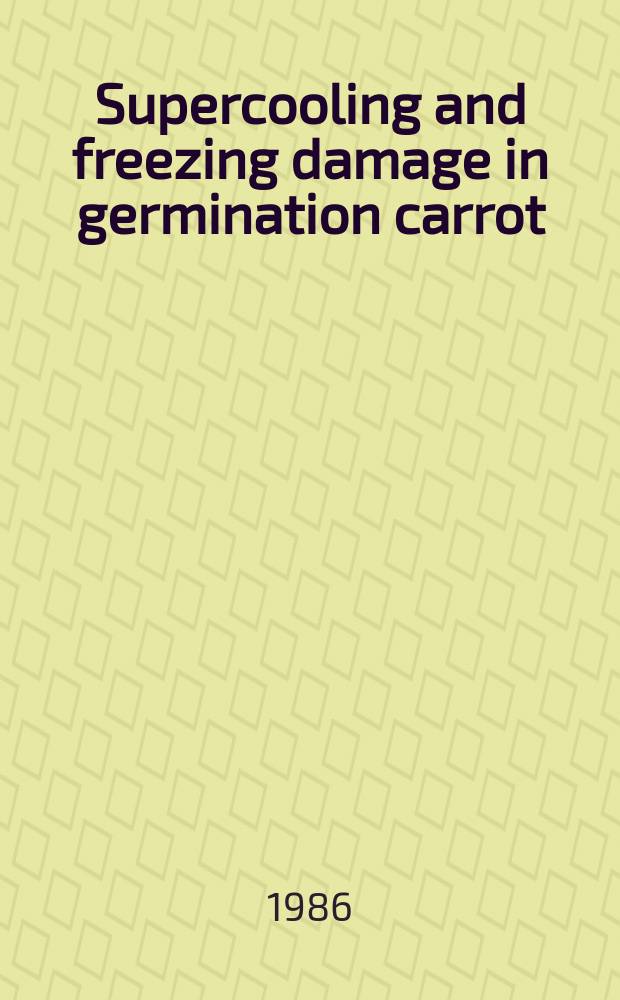 Supercooling and freezing damage in germination carrot (Daucus carota L.) = Underkjøling og fryseskade i spirende gulrot (Daucus carota L.)