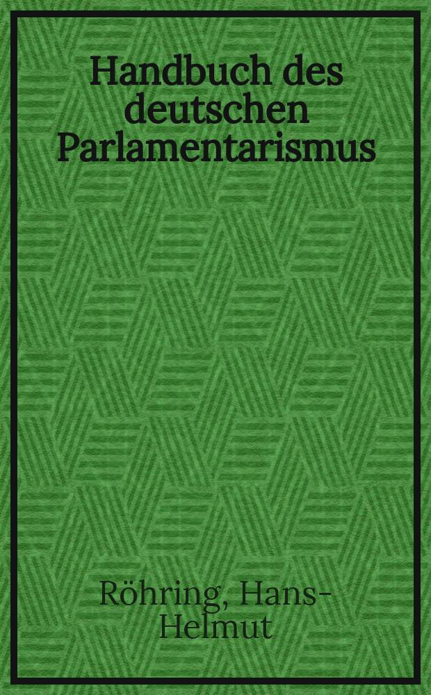 Handbuch des deutschen Parlamentarismus : Das Regierungssystem der Bundesrepublik in 270 Stichworten