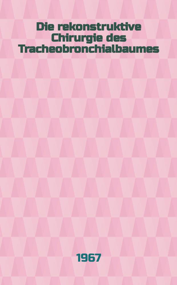 Die rekonstruktive Chirurgie des Tracheobronchialbaumes