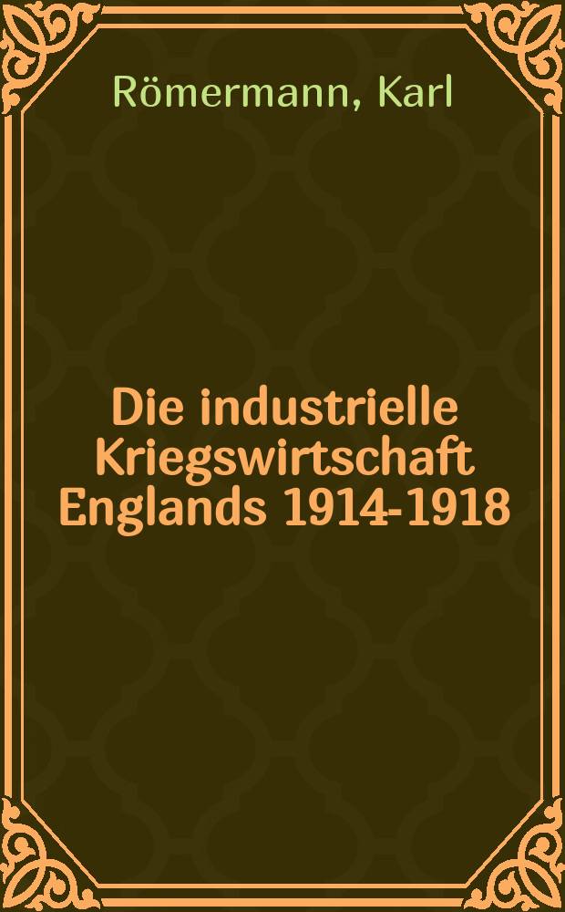 Die industrielle Kriegswirtschaft Englands 1914-1918